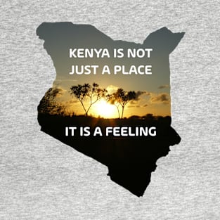 Kenya is not just a place... T-Shirt